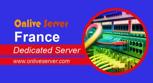 Get Fully Managed France Dedicated Server from Onlive Server