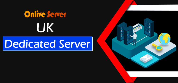 UK Dedicated Server for Your  Business with Technical Support